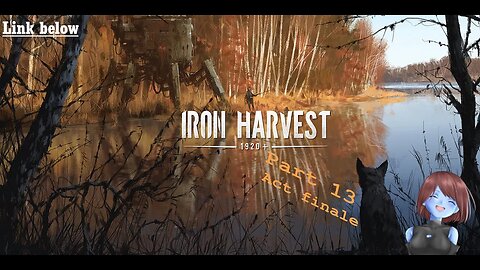 Slow End to Act Two | Iron Harvest | Part 13 [Native mode]