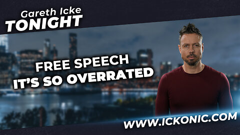 Gareth Icke Tonight: Free Speech It's So Overrated - Thursday 7 pm only on Ickonic.com