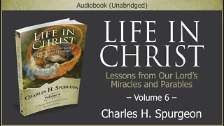 Life in Christ, Vol 6 | Charles H. Spurgeon | Christian Audiobook