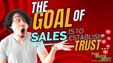 The Goal of Sale is to establish Trust...