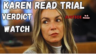 VERDICT WATCH - TRIAL WATCH: STATE OF MASSACHUTSETTS VS. KAREN READ - BOYFRIEND HIT AND RUN CASE