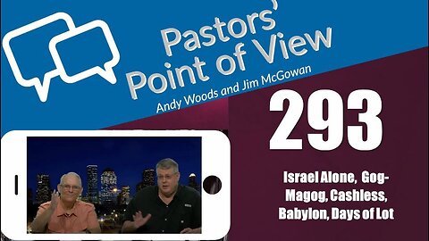 Pastors’ Point of View (PPOV) no. 293. Prophecy update. Drs. Andy Woods & Jim McGowan. 3-15-24.
