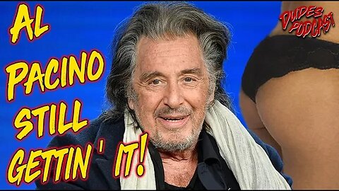 Dudes Podcast (Excerpt) - Al Pacino Still Gettin' It!