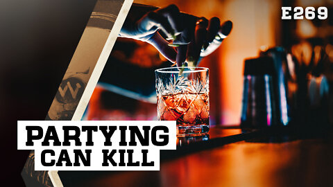 E269: Partying In The 21st Century Can Kill You... Literally