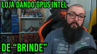 Loja Dando GPUs Intel de Brinde !