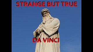 Strange but True: Leonardo Da Vinci