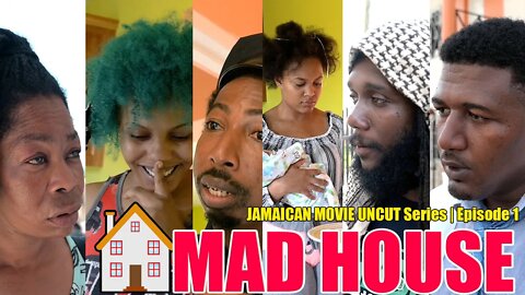 MAD HOUSE | JAMAICAN MOVIE UNCUT Series | Episode 1