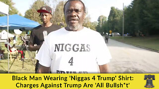 Black Man Wearing 'Niggas 4 Trump' Shirt: Charges Against Trump Are 'All Bullsh*t'