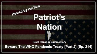 Beware The WHO Pandemic Treaty [Part 2] (Ep. 214) - Patriot's Nation