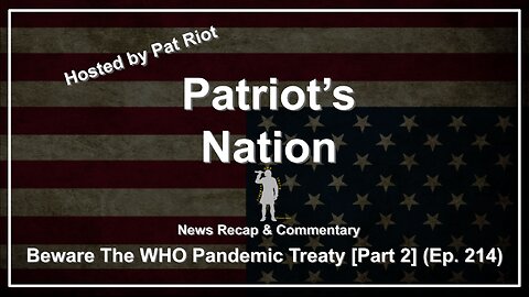 Beware The WHO Pandemic Treaty [Part 2] (Ep. 214) - Patriot's Nation