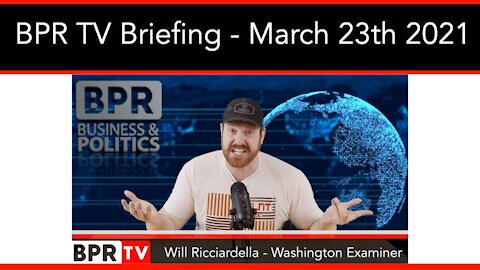 BPR TV Briefing With Will Ricciardella - March 23nd 2021