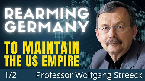 Germany Is Rearming For US Empire | This Is Gonna Come Back To Hunt Us | Dr. Wolfgang Streeck