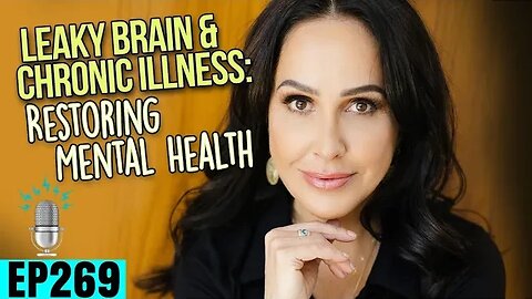 Leaky Brain & Chronic Illness: Restoring Mental Health ft. Dr. Elena Villanueva | SBD Ep 269