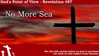 Revelation #87 - No More Sea | God's Point of View