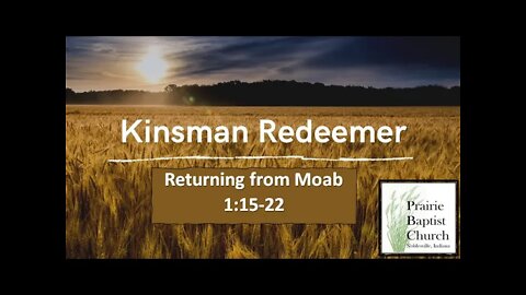 The Kinsman Redeemer, A Study Through Ruth: Returning from Moab 1:6-22