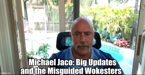 Michael Jaco: Big Updates and the Misguided Wokesters