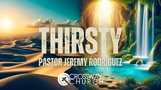 Thirsty | Pastor Jeremy Rodriguez | Sunday Nov 19, 2023