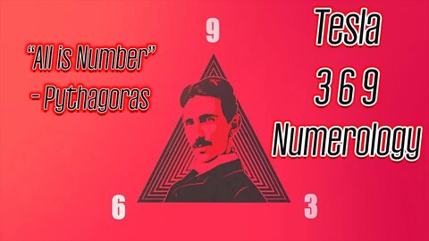 The Numerology in Nikola Tesla's 3 6 9 Theory