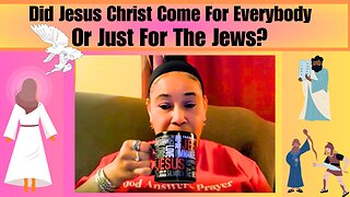 Did Christ Come For Everybody Or Just For The Jews?