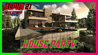 House Party - 7 Days to Die Alpha 21 | Multiplayer | Ep 9