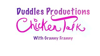 Granny Franny’s Chicken Talk part 2