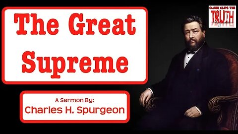 The Great Supreme | Charles Spurgeon Sermon