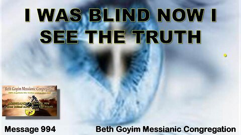 BGMCTV MESSIANIC LESSON 994 I WAS BLIND NOW I SEE THE TRUTH