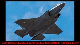 Audit Uncovers Lockheed Martin Has Lost Over $85MM In F-35 Spare Parts?