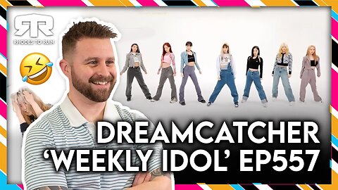 DREAMCATCHER (드림캐쳐) - 'Weekly Idol' EP557 (Reaction)