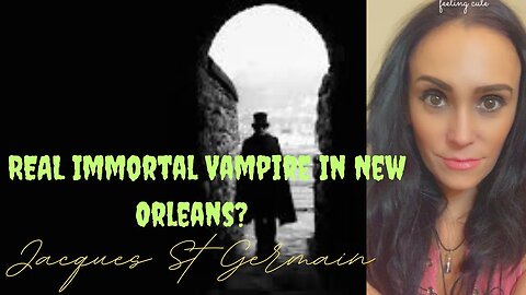 A REAL Immortal Vampire In New Orleans? Who Was Jacques St Germain?