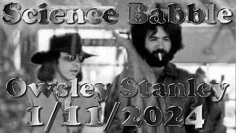 Science Babble - Owsley Stanley (1/11/2024)