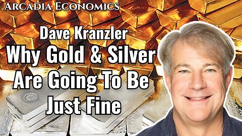 Dave Kranzler: Why Gold & Silver Are Going To Be Just Fine