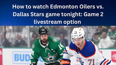 How to watch Edmonton Oilers vs. Dallas Stars game tonight: Game 2