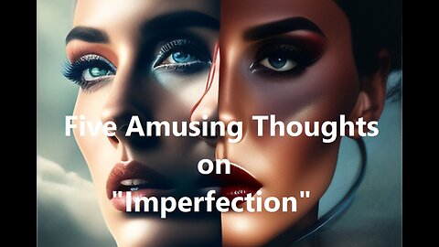 Five Amusing Thoughts on "Imperfection"