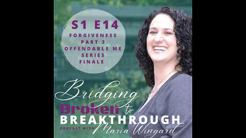 Bridging Broken To Breakthrough// S1E14// Offendable Me Series ~ Forgiveness part3// Hope Will Arise