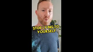 Stop lying to yourself