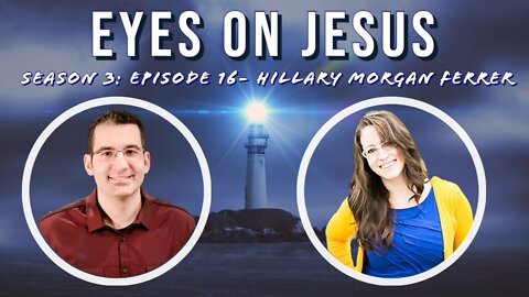 Eyes on Jesus Podcast S3E16: Hillary Morgan Ferrer