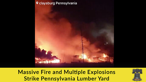 Massive Fire and Multiple Explosions Strike Pennsylvania Lumber Yard