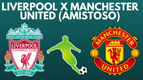 Liverpool x Manchester United (amistoso)