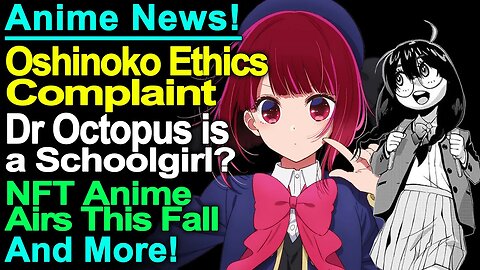 Oshinoko Ethics Complaint, Spider-Man Reincarnation, New NFT Anime, and More Anime News!
