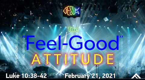 The "Feel-Good" Attitude (Luke 10:38-42)