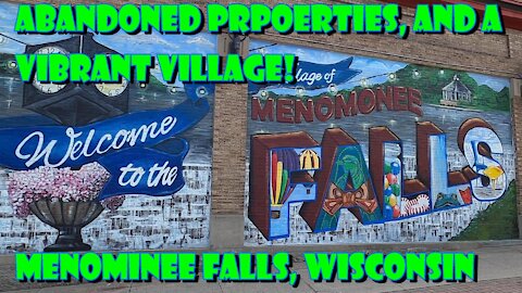 Creepy Abandoned Properties, And A Vibrant Village of Art! Menominee Falls, Wisconsin.