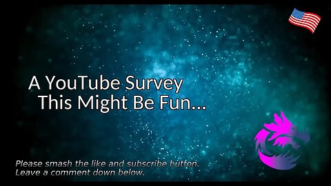 A YouTube Survey This Might Be Fun...