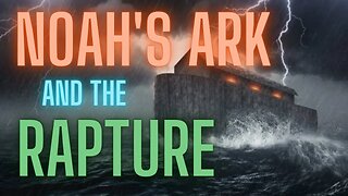 Days of Noah: Foreshadowing the Lord's Coming & soon Rapture of the church