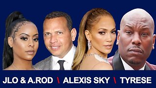 Exclusive | New info on Jennifer Lopez's Secret Split with Fiance ARod | Tyrese, Alexis Skyy & more!