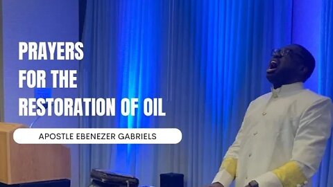 Prayers for the Restoration of Oil - Apostle Ebenezer Gabriels