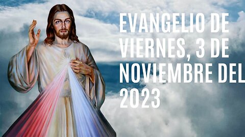 Evangelio de hoy Viernes, 3 de Noviembre del 2023.