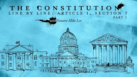 The Constitution Line by Line: Article I, Section 7 - Part 1