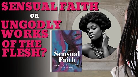 Sensual Faith or UnGodly Works of the Flesh? A Biblical Analysis of Sensual Faith by Lyvonne Briggs