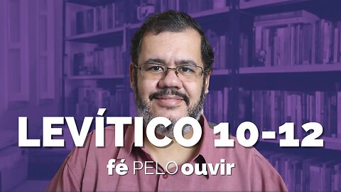 LEVÍTICO 10-12 | #féPELOouvir